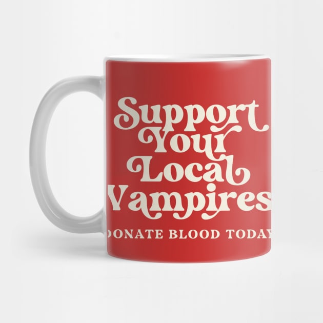 Support Your Local Vampires Donate Blood Today by PodDesignShop